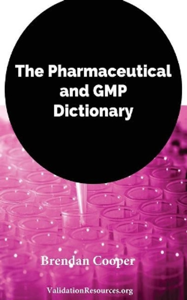 The Pharmaceutical and GMP Dictionary by Brendan Cooper 9781545133309
