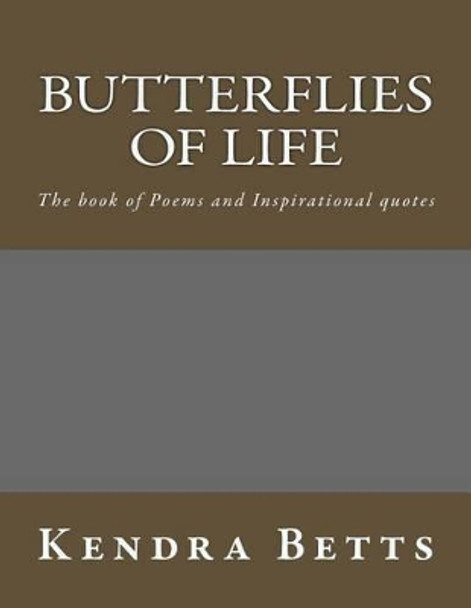 Butterflies of Life: The Book of Poems and Inspirational Quotes by Kendra Le Betts 9781519138224