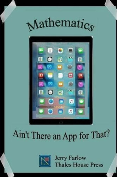 Mathematics: Ain't There an App for That? by Jerry Farlow 9781540764256