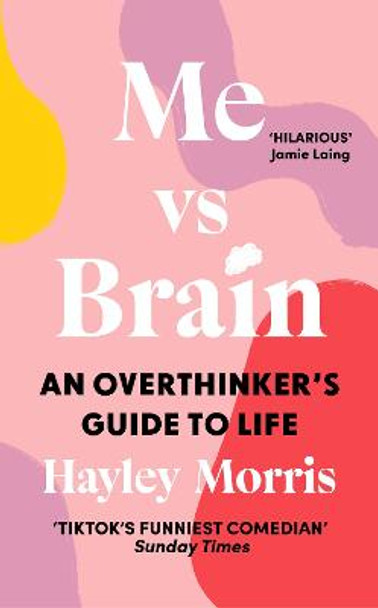 Me vs Brain: An Overthinker's Guide to Life by Hayley Morris