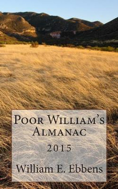 Poor William's Almanac: 2015 by William E Ebbens 9781508678052