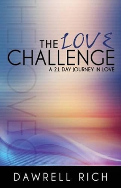 The Love Challenge: A 21 Day Journey in Love by Dawrell Rich 9781508767916