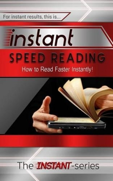 Instant Speed Reading: How to Read Faster Instantly! by The Instant-Series 9781508891024