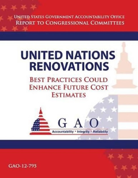 United Nations Renovations: Best Practices Could Enhance Future Cost Estimates by Government Accountability Office 9781492993193