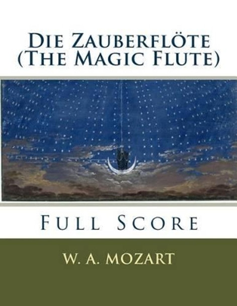 Die Zauberflote (the Magic Flute): Full Orchestral Score by W a Mozart 9781535273336