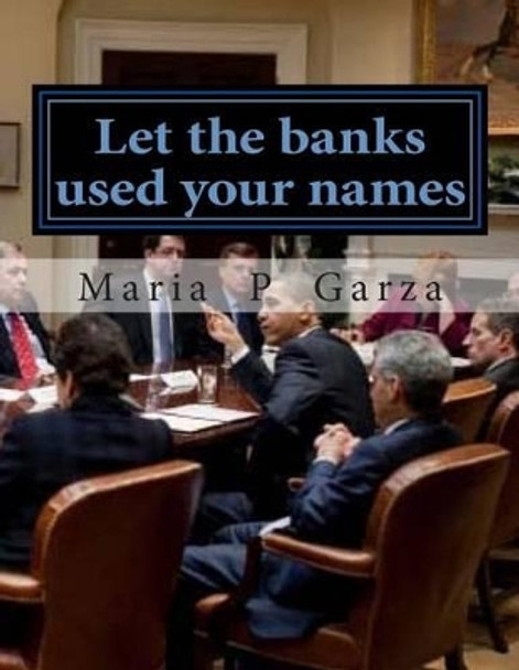Let the banks used your names: title companies & Ginnie Mae by Maria del Pilar Garza 9781499281781