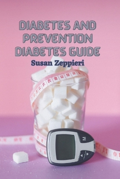 Diabetes And Prevention: Diabetes Guide by Susan Zeppieri 9798359122993