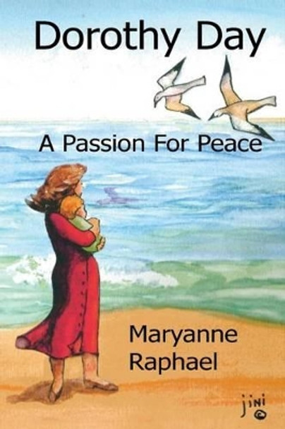 Dorothy Day, A Passion for Peace by Maryanne Raphael 9781484169957