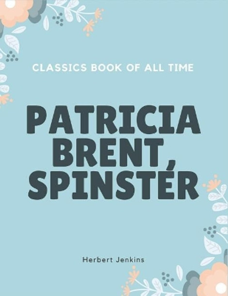 Patricia Brent, Spinster by Herbert Jenkins 9781548240158