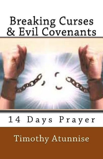 Breaking Curses & Evil Covenants by Timothy Atunnise 9781533481597