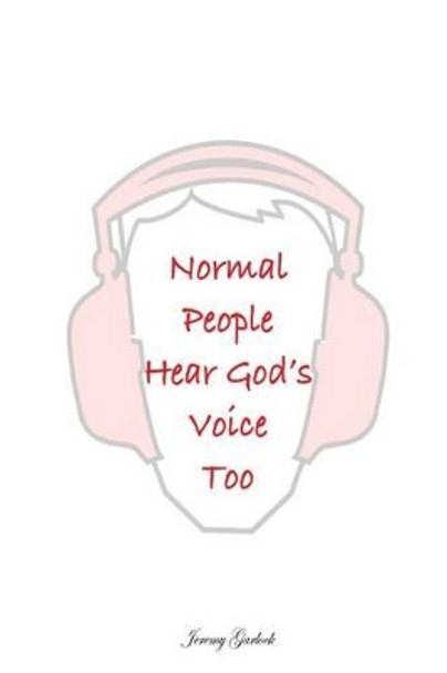 Normal People Can Hear God Too by Jeremy B Garlock 9781537052076