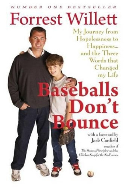 Baseballs Don't Bounce: My Journey From Hopelessness to Happiness... and The Three Words That Changed My Life by Forrest Willett 9781511677394