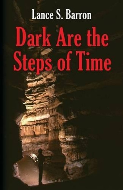 Dark Are the Steps of Time by Lance S Barron 9781634909365