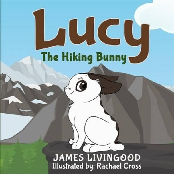Lucy: The Hiking Bunny by James Livingood 9781535479585