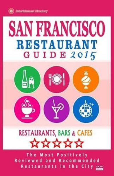 San Francisco Restaurant Guide 2015: Best Rated Restaurants in San Francisco - 500 restaurants, bars and cafes recommended for visitors, 2015. by Brandon a Kinnoch 9781505443745