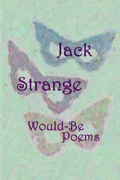 Would-Be Poems by Jack Strange 9798672052038