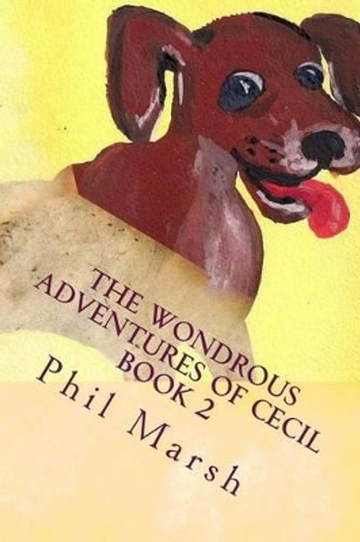 The Wondrous Adventures of Cecil: Cecils' Best Friend, Mouse. by Phil Marsh 9781506197968