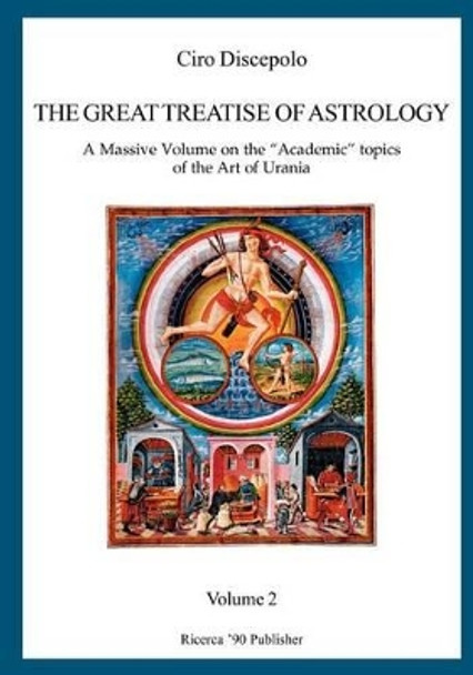 The Great Treatise of Astrology: A Massive Volume on the &quot;Academic&quot; topics of the Art of Urania by Ciro Discepolo 9781481140546