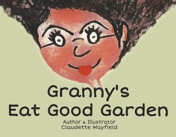 Granny's Eat Good Garden by Claudette Mayfield 9781667807515