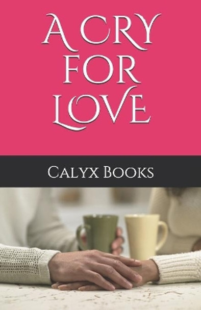 A CRY for LOVE: Calyx Books by Calyx Books 9798672798448