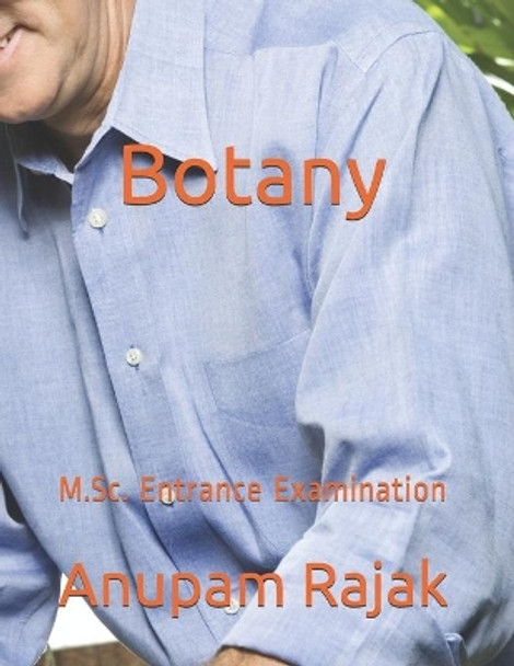 Botany: M.Sc. Entrance Examination by Anupam Rajak 9798651715190