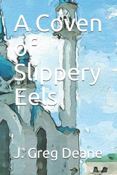 A Coven of Slippery Eels by J Greg Deane 9798668890996