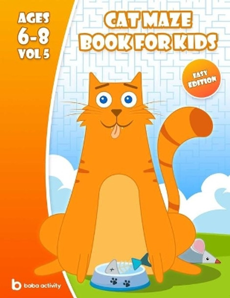 Cat maze book for kids 6-8: Toddler maze book - 100 Amazing mazes book - Easy edition VOL 5 Book of mazes for kids by Baba Activity Books 9798684942181