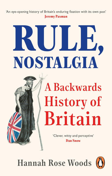 Rule, Nostalgia: A Backwards History of Britain by Hannah Rose Woods