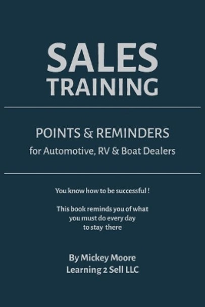 Sales Training: Points & Reminders for Automotive. RV and Boat Dealers by Mickey Moore 9781734096606