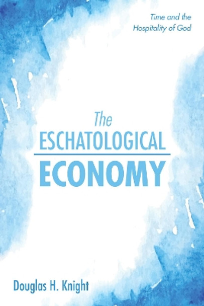 The Eschatological Economy by Douglas H Knight 9781532691003