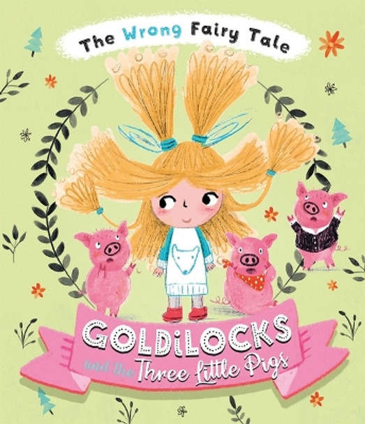 The Wrong Fairy Tale Goldilocks and the Three Little Pigs by Tracey Turner 9781684641604