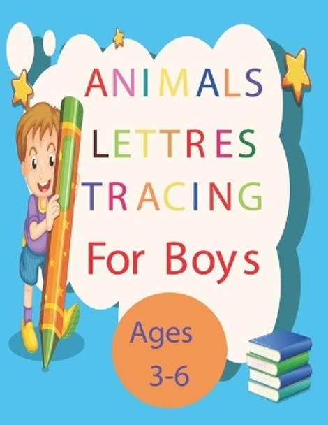 Animals Lettres Tracing For Boys Ages 3-6: Alphabet Handwriting tracing workbook for beginners Ages 3-6, Beautiful Artistic Illustrations for Girls Ages 3-9, Preschool writing Workbook with Sight words for Pre K by Future Designer 9798708694751