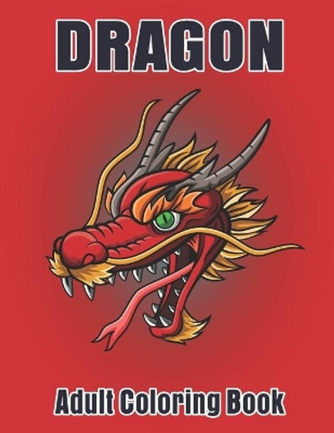 Dragon Adult Coloring Book: Dragon Designs to Color For Relaxation by Smart Press 9798694924085