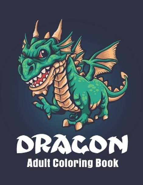 Dragon Adult Coloring Book: Featuring Magnificent Dragons Coloring pages for relaxation by Paper Printing House 9798695141917