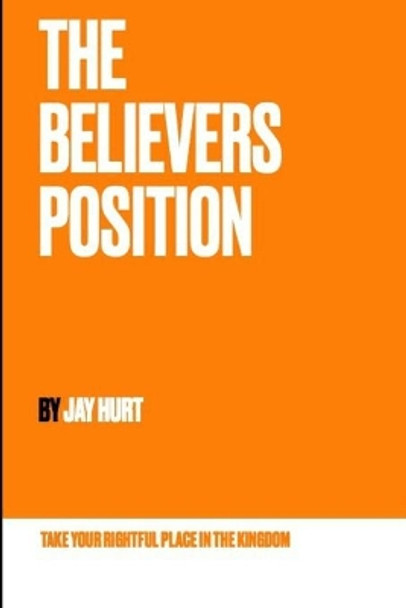 The Believers Position by Jay Hurt 9798699990658