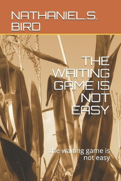 The Waiting Game Is Not Easy: the waiting game is not easy by Nathaniel S Bird 9781794615748