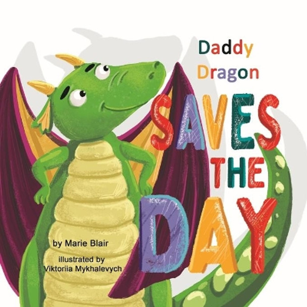 Daddy Dragon Saves the Day: Picture Rhyming book for kids age 3-6 years old, Cute and funny bedtime story for preschoolers by Viktoriia Mykhalevych 9781796283631