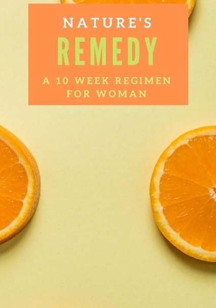 Nature's Remedy: A 10 Week Regimen for Woman by Wellness 1st Pubco 9781687600196