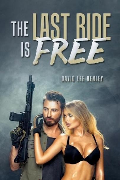 The Last Ride Is Free by David Lee Henley 9781688439689