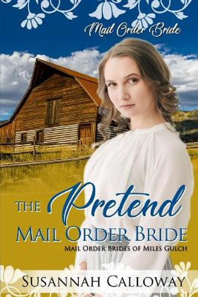 The Pretend Mail Order Bride by Susannah Calloway 9798706558680