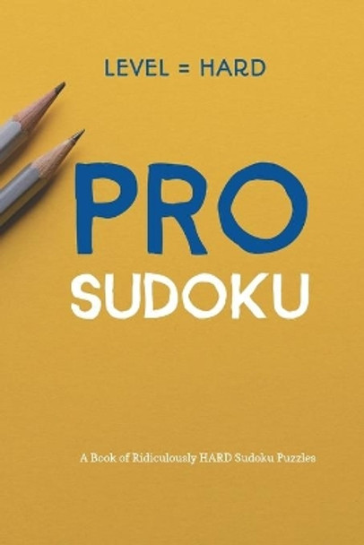 Pro Sudoku: 300 Ridiculously HARD SUDOKU PUZZLES by Princess Puzzles 9781673225358