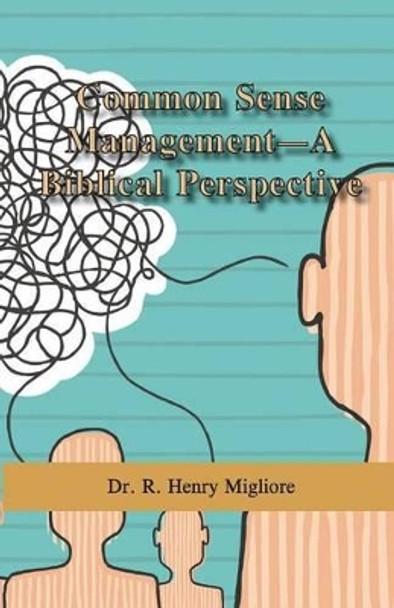 Common Sense Management- A Biblical Perspective by Migliore 9781633020399