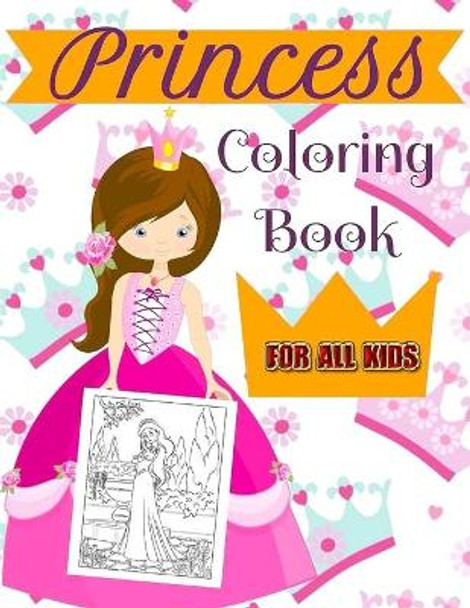 Princess Coloring Book For All Kids: A Coloring Book for Girls of all ages! by Amber Coloring 9798642043318