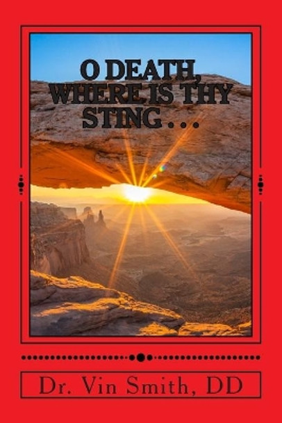 O Death, Where Is Thy Sting......: Road To Redemption by Vin Smith DD 9781505821307