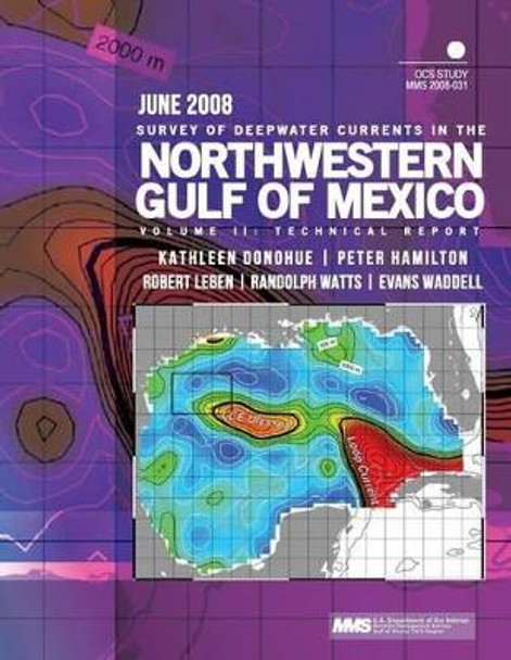 Survey of Deepwater Currents in the Northwestern Gulf of Mexico Volume II: Technical Report by U S Department of the Interior 9781507664100