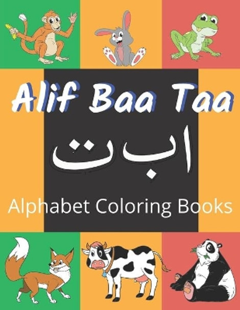 Alif Baa Taa Alphabet Coloring Books: Coloring Books for Practice Hand Writing In Arabic Learn How to Write the Arabic Letters from Alif to Ya Read and Trace for kids ages 2+ by Sophia Holmes 9798647934505