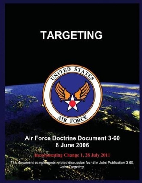 Targeting: Air Force Doctrine Document 3-60 8 June 2006 by United States Air Force 9781508400493