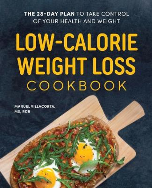 Low-Calorie Weight Loss Cookbook: The 28-Day Plan to Take Control of Your Health and Weight by Manuel Villacorta 9781648766657