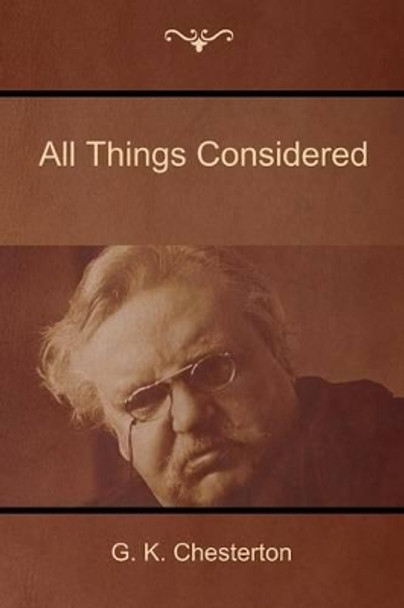 All Things Considered by Gilbert K Chesterton 9781618952127