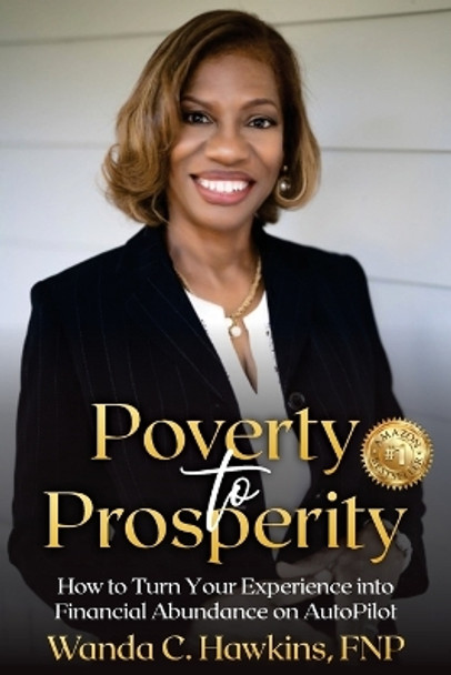 Poverty to Prosperity: How to Turn Your Experience into Financial Abundance on AutoPilot by Wanda C Hawkins 9781922828064